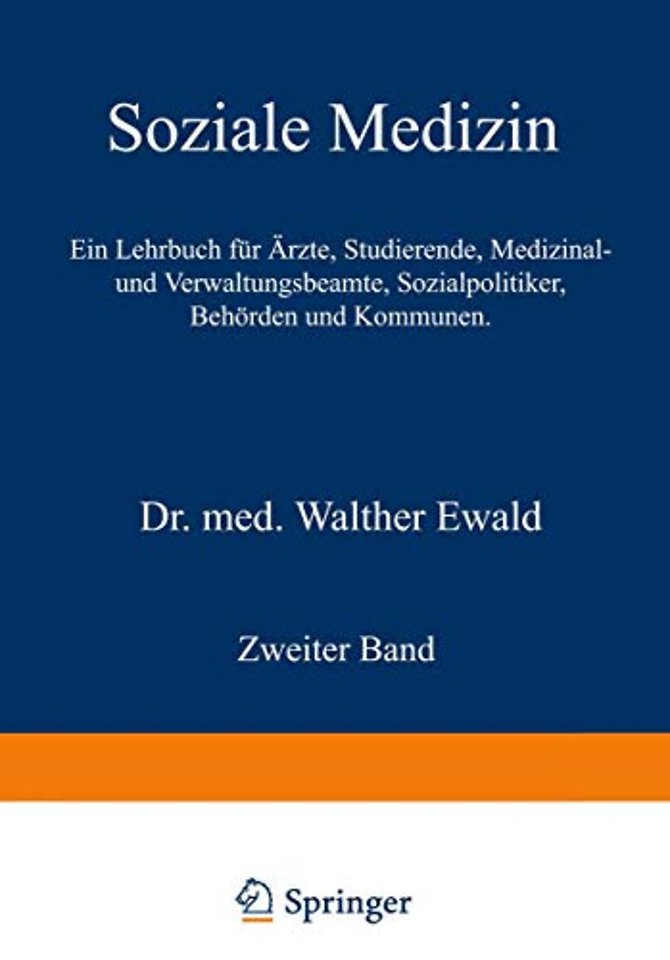 Soziale Medizin. Ein Lehrbuch für Ärzte, Studierende, Medizinal- und Verwaltungsbeamte, Sozialpolitiker, Behörden und Kommunen