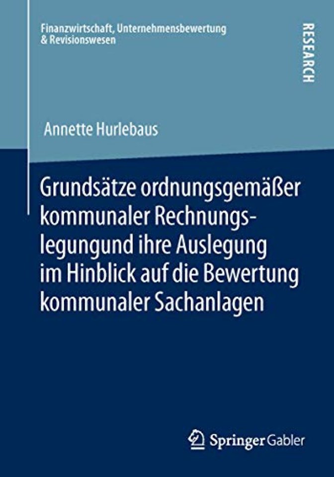 Grundsätze ordnungsgemäßer kommunaler Rechnungslegung und ihre Auslegung im Hinblick auf die Bewertung kommunaler Sachanlagen