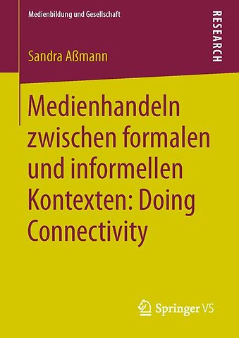 Medienhandeln zwischen formalen und informellen Kontexten: Doing Connectivity