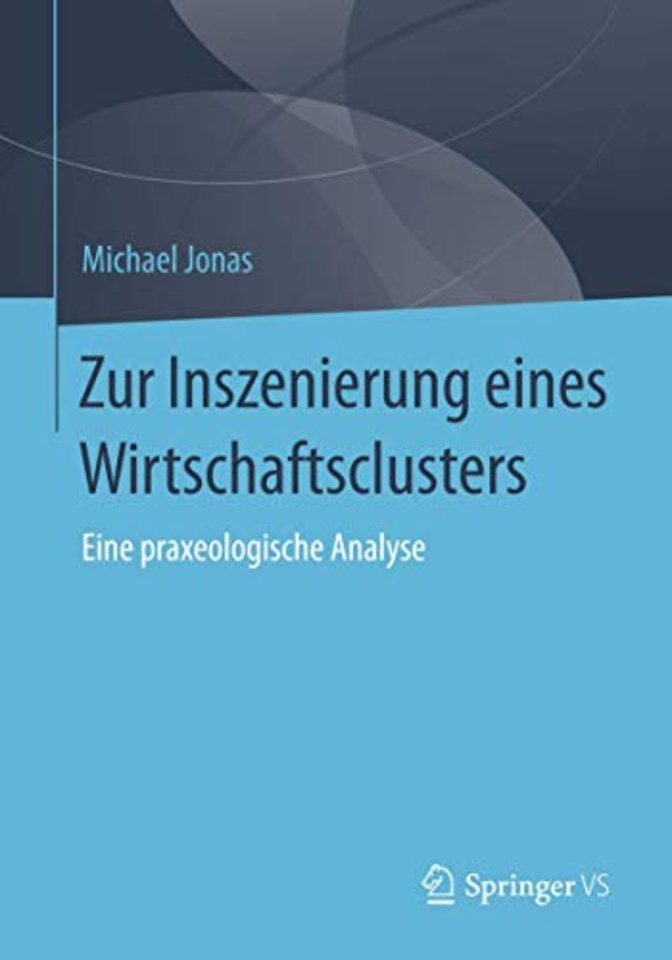 Zur Inszenierung eines Wirtschaftsclusters