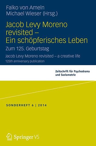 Jacob Levy Moreno revisited - Ein schöpferisches Leben