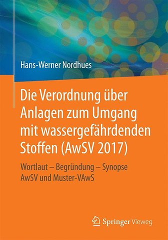 Die Verordnung über Anlagen zum Umgang mit wassergefährdenden Stoffen (AwSV 2017)