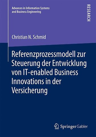 Referenzprozessmodell zur Steuerung der Entwicklung von IT-enabled Business Innovations in der Versicherung