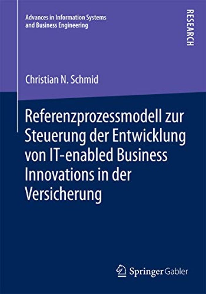 Referenzprozessmodell zur Steuerung der Entwicklung von IT-enabled Business Innovations in der Versicherung