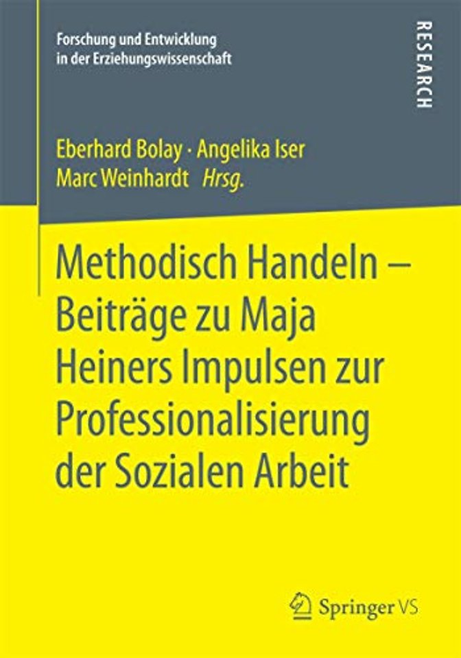 Methodisch Handeln – Beiträge zu Maja Heiners Impulsen zur Professionalisierung der Sozialen Arbeit