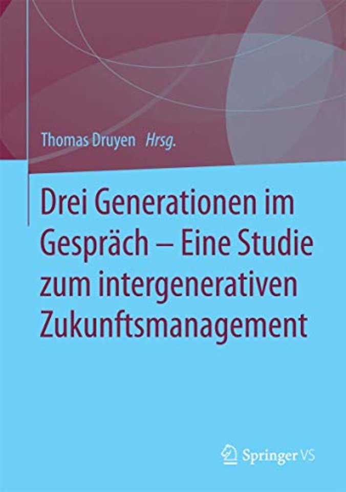 Drei Generationen im Gespräch – Eine Studie zum intergenerativen Zukunftsmanagement