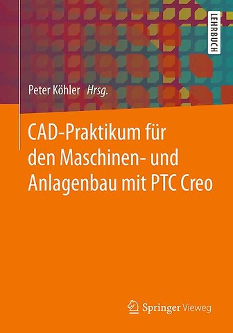 CAD-Praktikum für den Maschinen- und Anlagenbau mit PTC Creo