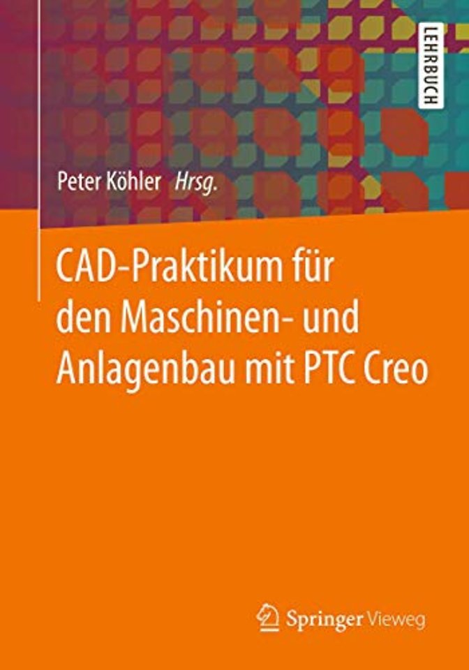 CAD-Praktikum für den Maschinen- und Anlagenbau mit PTC Creo