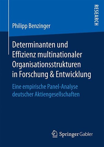 Determinanten und Effizienz multinationaler Organisationsstrukturen in Forschung & Entwicklung