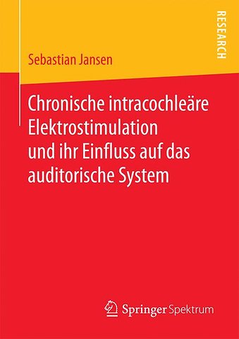 Chronische intracochleäre Elektrostimulation und ihr Einfluss auf das auditorische System
