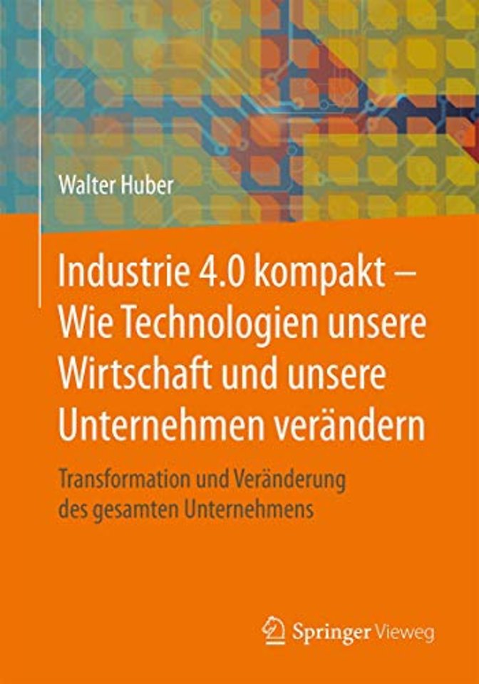 Industrie 4.0 kompakt – Wie Technologien unsere Wirtschaft und unsere Unternehmen verändern