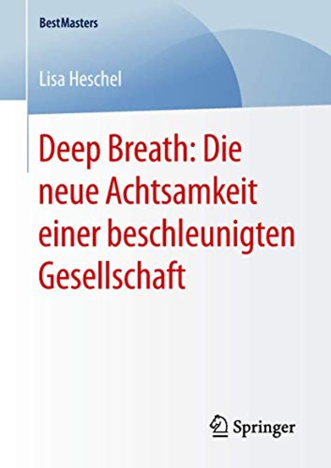 Deep Breath: Die neue Achtsamkeit einer beschleunigten Gesellschaft