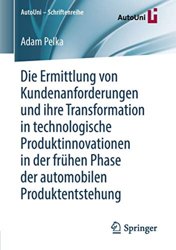 Die Ermittlung von Kundenanforderungen und ihre Transformation in technologische Produktinnovationen in der frühen Phase der automobilen Produktentstehung