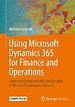 Using Microsoft Dynamics 365 for Finance and Operations Using Microsoft Dynamics 365 for Finance and Operations