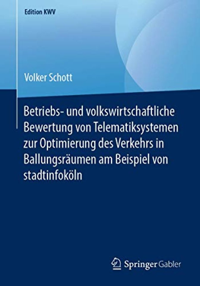 Betriebs- und volkswirtschaftliche Bewertung von Telematiksystemen zur Optimierung des Verkehrs in Ballungsräumen am Beispiel von stadtinfoköln