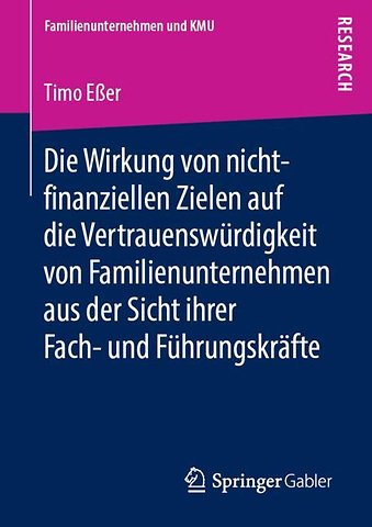 Die Wirkung von nicht-finanziellen Zielen auf die Vertrauenswürdigkeit von Familienunternehmen aus der Sicht ihrer Fach- und Führungskräfte