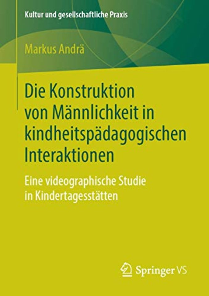 Die Konstruktion von Männlichkeit in kindheitspädagogischen Interaktionen