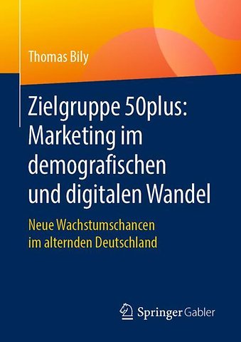 Zielgruppe 50plus: Marketing im demografischen und digitalen Wandel