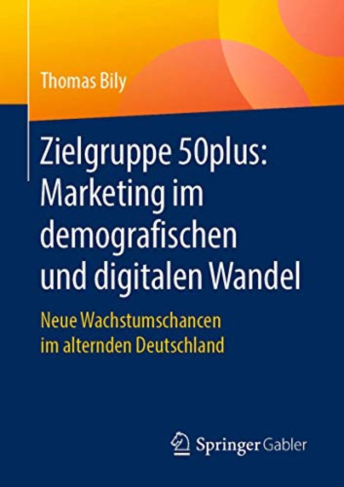 Zielgruppe 50plus: Marketing im demografischen und digitalen Wandel