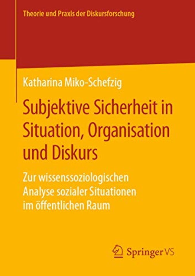 Subjektive Sicherheit in Situation, Organisation und Diskurs