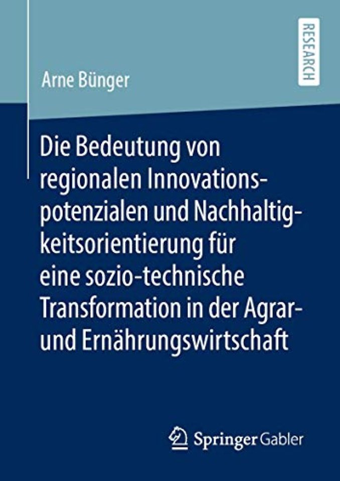 Die Bedeutung von regionalen Innovationspotenzialen und Nachhaltigkeitsorientierung für eine sozio-technische Transformation in der Agrar- und Ernährungswirtschaft