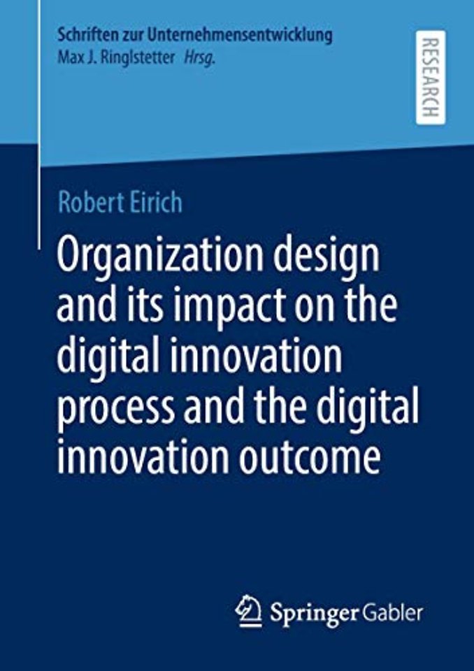 Organization design and its impact on the digital innovation process and the digital innovation outcome