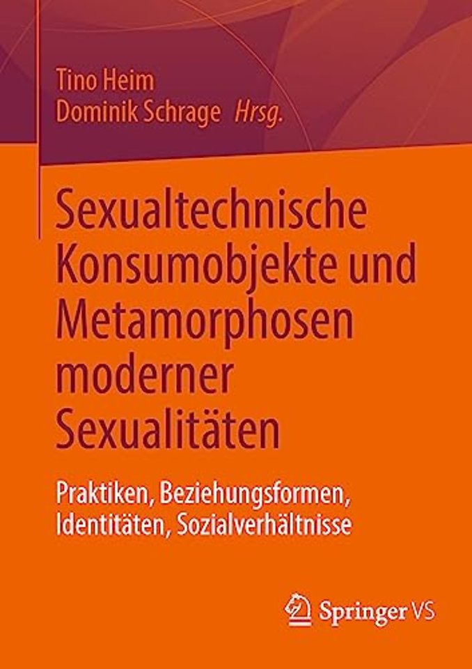 Sexualtechnische Konsumobjekte und Metamorphosen moderner Sexualitäten