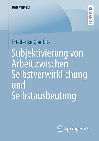 Subjektivierung von Arbeit zwischen Selbstverwirklichung und Selbstausbeutung
