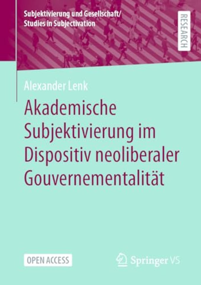 Akademische Subjektivierung im Dispositiv neoliberaler Gouvernementalität