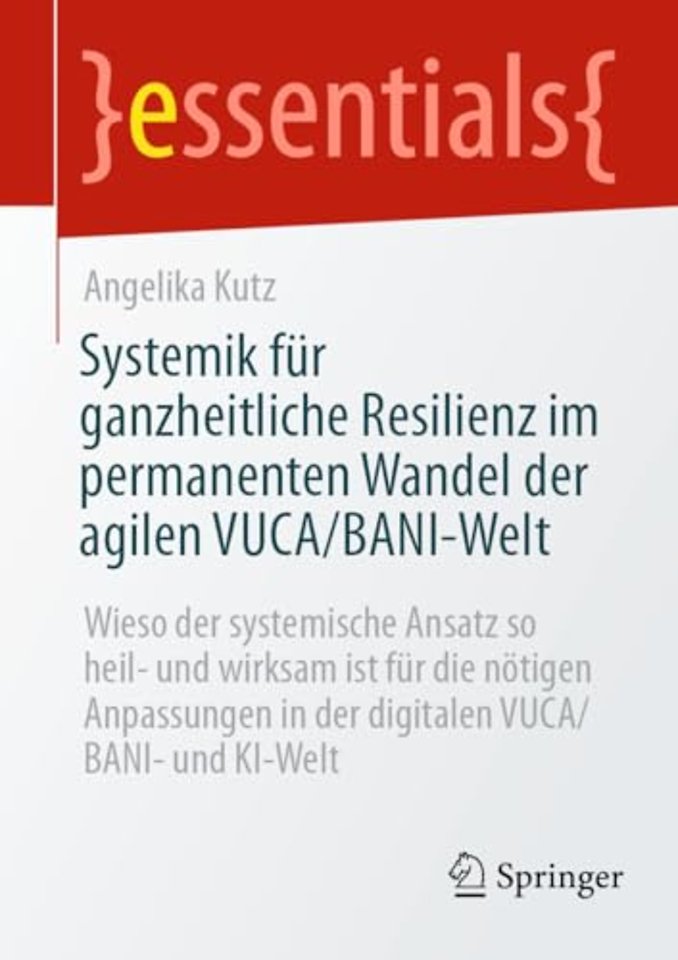Systemik für ganzheitliche Resilienz im permanenten Wandel der agilen VUCA/BANI-Welt