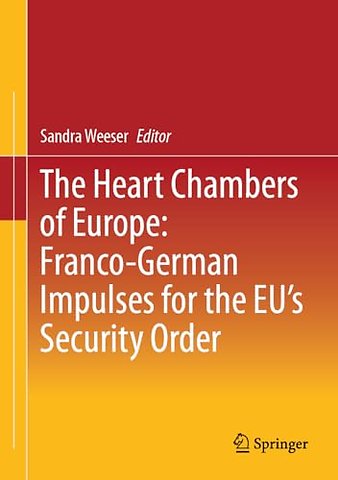 The Heart Chambers of Europe: Franco-German Impulses for the EU’s Security Order