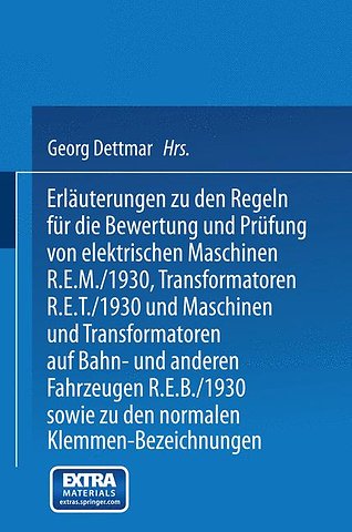 Erläuterungen zu den Regeln für die Bewertung und Prüfung von elektrischen Maschinen R.E.M./1930, Transformatoren R.E.T./1930 und Maschinen und Transformatoren auf Bahn- und anderen Fahrzeugen R.E.B./1930 sowie zu den Normalen Anschlußbedingungen und den