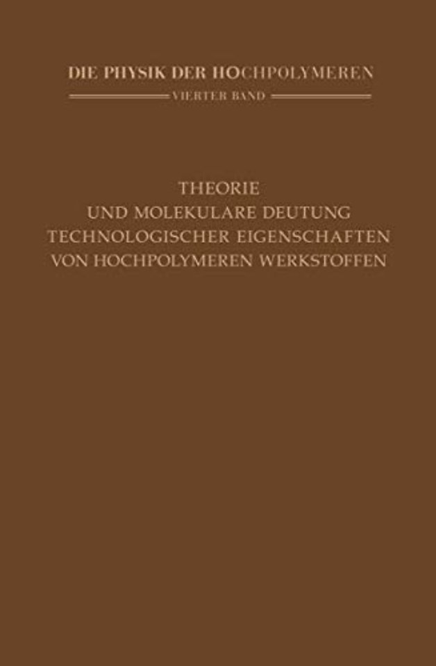 Theorie und molekulare Deutung technologischer Eigenschaften von hochpolymeren Werkstoffen