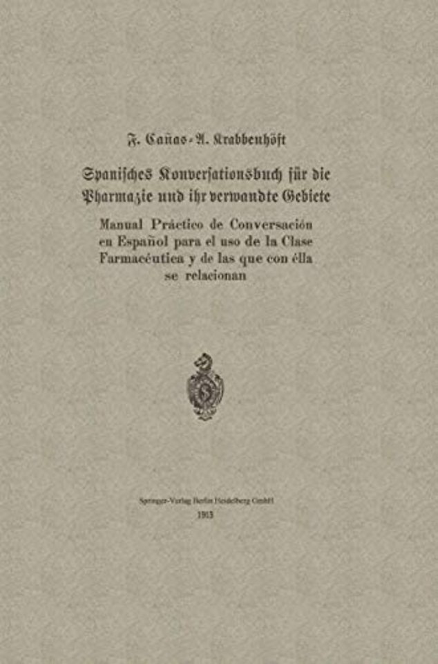Spanisches Konversationsbuch für die Pharmazie und ihr verwandte Gebiete / Manual Práctico de Conversación en Español para el uso de la Clase Farmacéutica y de las que con élla se relacionan