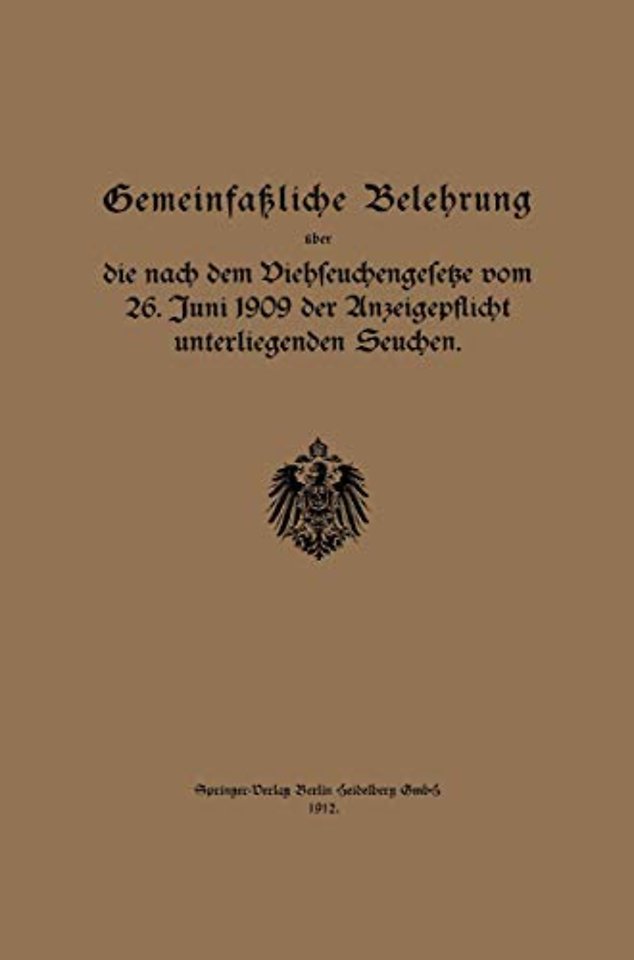 Gemeinfaßliche Belehrung über die nach dem Viehseuchengesetze vom 26. Juni 1909 der Anzeigepflicht unterliegenden Seuchen
