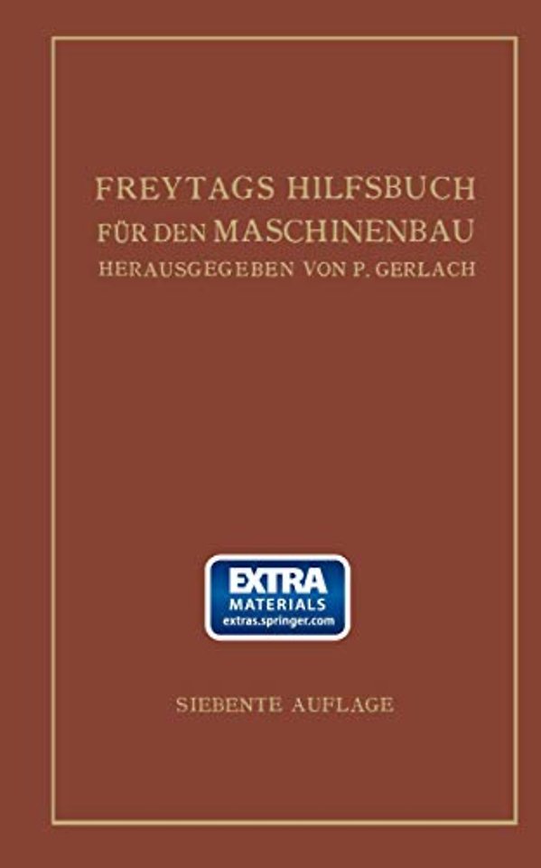 Freytags Hilfsbuch für den Maschinenbau für Maschineningenieure sowie für den Unterricht an technischen Lehranstalten