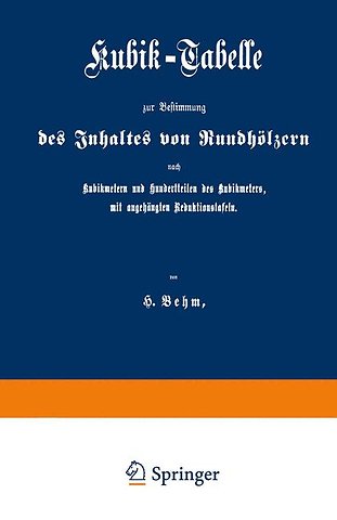 Kubik-Tabelle zur Bestimmung des Inhaltes von Rundhölzern nach Kubikmetern und Hundertteilen des Kubikmeters, mit augehängten Reduktionstafeln