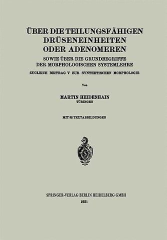 Über die teilungsfähigen Drüseneinheiten oder Adenomeren, sowie über die Grundbegriffe der morphologischen Systemlehre