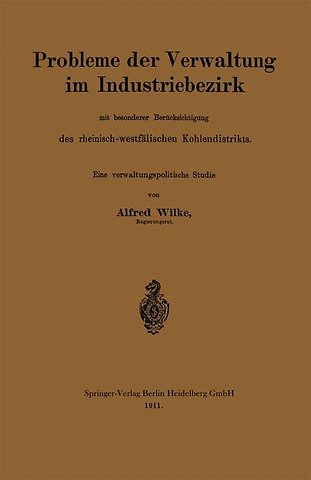 Probleme der Verwaltung im Industriebezirk mit besonderer Berücksichtigung des rheinisch-westfälischen Kohlendistrikts