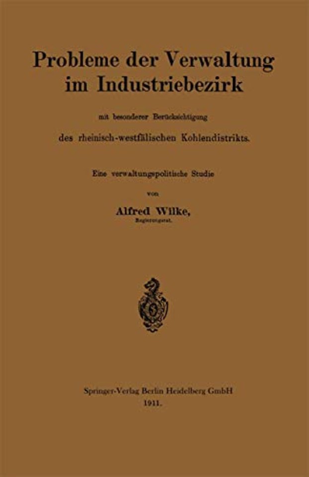 Probleme der Verwaltung im Industriebezirk mit besonderer Berücksichtigung des rheinisch-westfälischen Kohlendistrikts