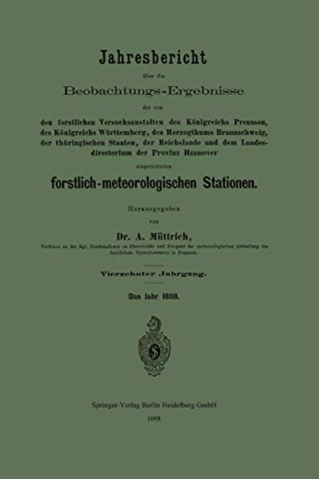 Jahresbericht über die Beobachtungs-Ergebnisse der von den forstlichen Versuchsanstalten des Königreichs Preussen, des Königreichs Württemberg, des Herzogthums Braunschweig, der thüringischen Staaten, der Reichslande und dem Landesdirectorium der Provinz