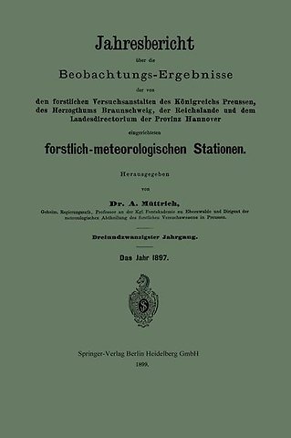 Jahresbericht über die Beobachtungs-Ergebnisse der von den forstlichen Versuchsanstalten des Königreichs Preussen, des Herzogthums Braunschweig, der Reichslande und dem Landesdirectorium der Provinz Hannover eingerichteten forstlich-meteorologischen Stati