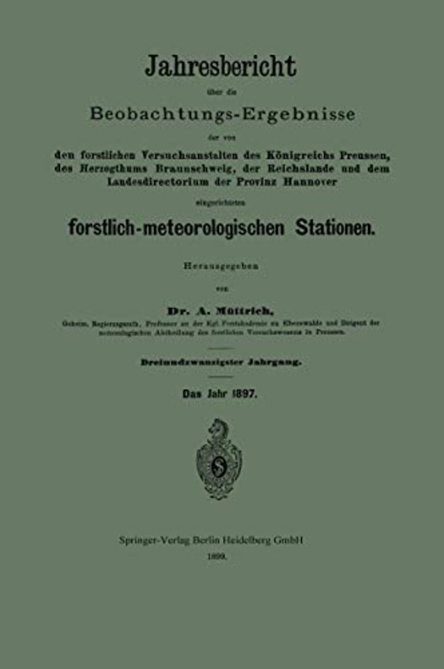 Jahresbericht über die Beobachtungs-Ergebnisse der von den forstlichen Versuchsanstalten des Königreichs Preussen, des Herzogthums Braunschweig, der Reichslande und dem Landesdirectorium der Provinz Hannover eingerichteten forstlich-meteorologischen Stati