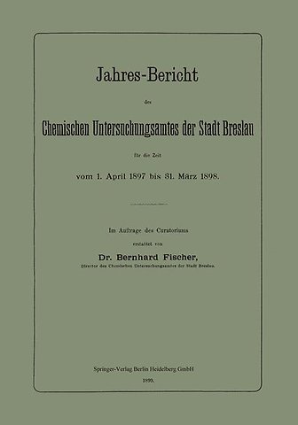 Jahres-Bericht des Chemischen Untersuchungsamtes der Stadt Breslau für die Zeit vom 1. April 1897 bis 31. März 1898