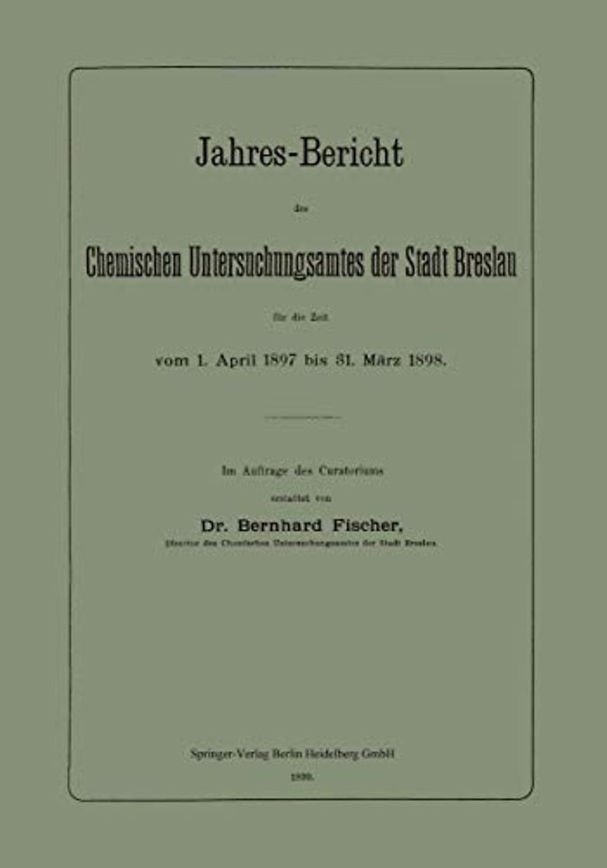 Jahres-Bericht des Chemischen Untersuchungsamtes der Stadt Breslau für die Zeit vom 1. April 1897 bis 31. März 1898