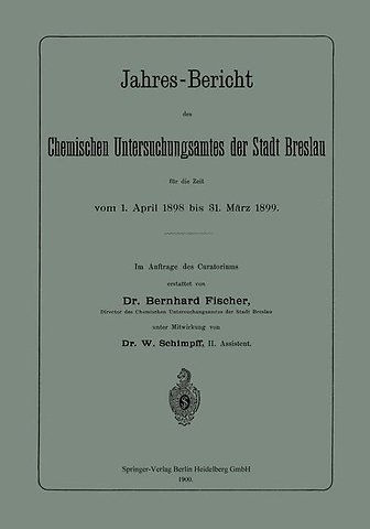 Jahres-Bericht des Chemischen Untersuchungsamtes der Stadt Breslau für die Zeit vom 1. April 1898 bis 31. März 1899