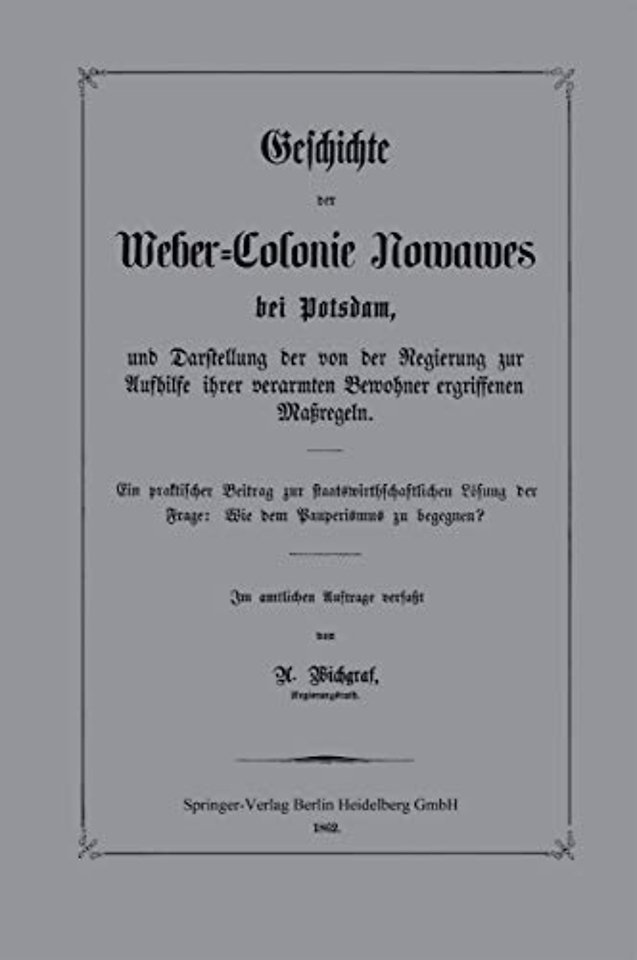 Geschichte der Weber-Colonie Nowawes bei Potsdam, und Darstellung der von der Regierung zur Aufhilfe ihrer verarmten Bewohner ergriffenen Maßregeln