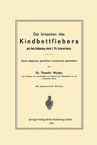 Die Ursachen des Kindbettfiebers und ihre Entdeckung durch I. Ph. Semmelweis