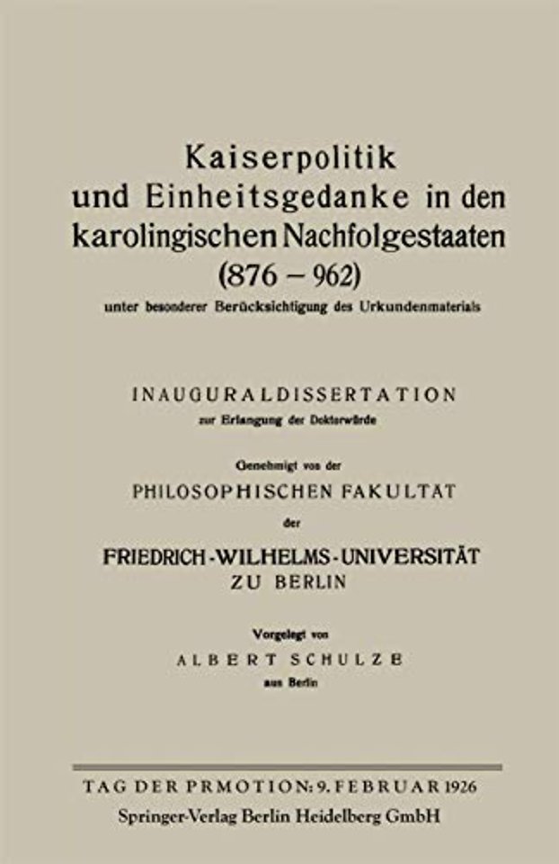 Kaiserpolitik und Einheitsgedanke in den karolingischen Nachfolgestaaten (876–962) unter besonderer Berücksichtigung des Urkundenmaterials