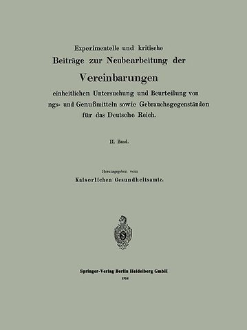 Experimentelle und kritische Beiträge zur Neubearbeitung der Vereinbarungen zur einheitlichen Untersuchung und Beurteilung von Nahrungs- und Genußmitteln sowie Gebrauchsgegenständen für das Deutsche Reich